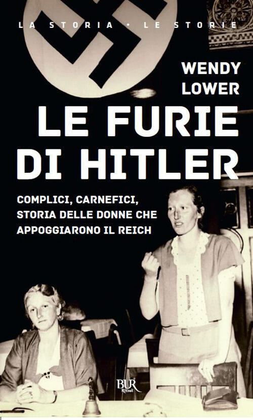 Le Furie Di Hitler. Complici, Carnefici, Storia Delle Donne Che …