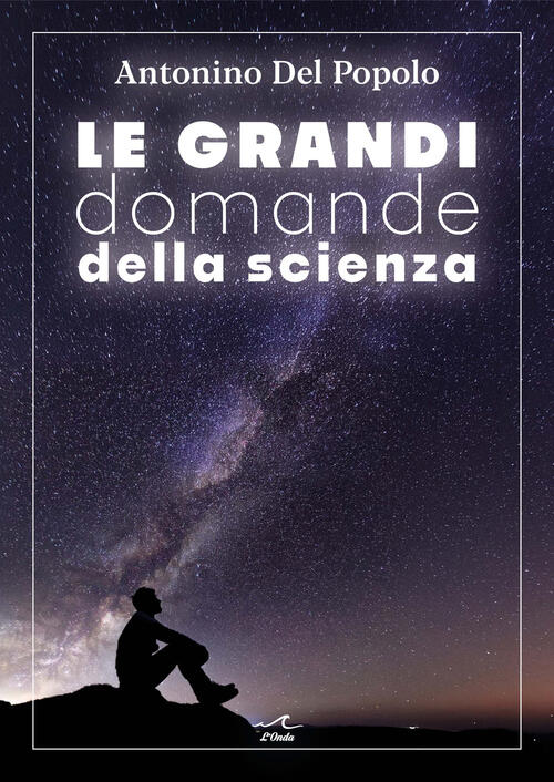 Le Grandi Domande Della Scienza Antonino Del Popolo L'onda 2025