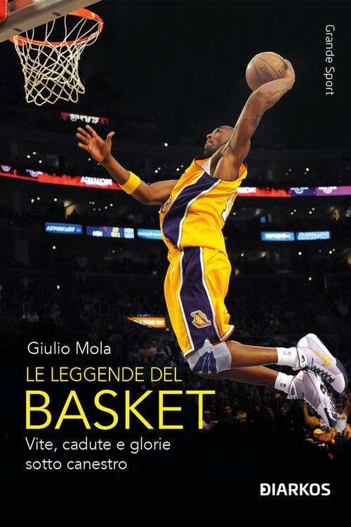 Le Leggende Del Basket. Vite, Cadute E Glorie Sotto Canestro …