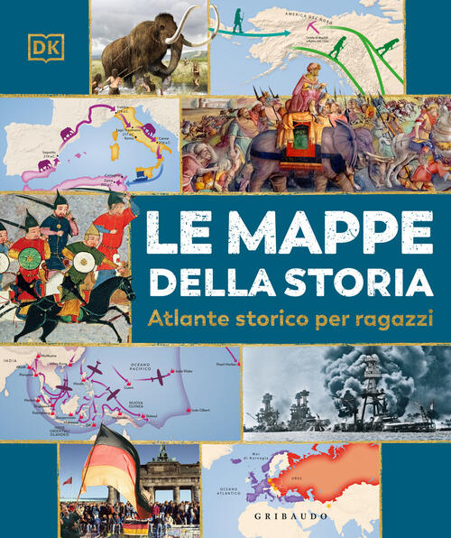 Le Mappe Della Storia. Atlante Storico Per Ragazzi Gribaudo 2025