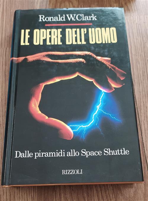 Le Opere Dell'uomo. Dalle Piramidi Allo Space Shuttle