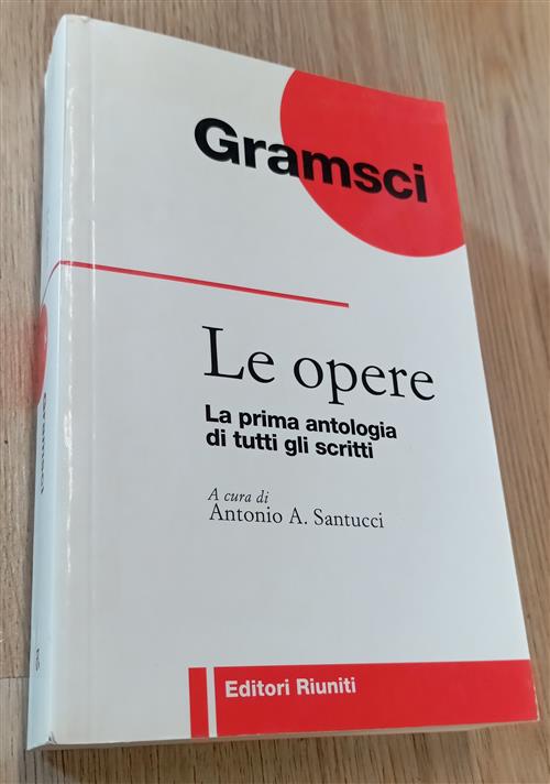 Le Opere. La Prima Antologia Di Tutti Gli Scritti Antonio …