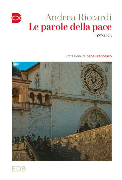 Le Parole Della Pace. 1987-2023 Andrea Riccardi Edb 2024