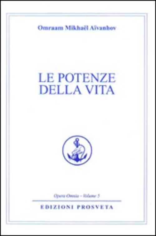 Le Potenze Della Vita Omraam Mikhaël Aïvanhov Prosveta 2009