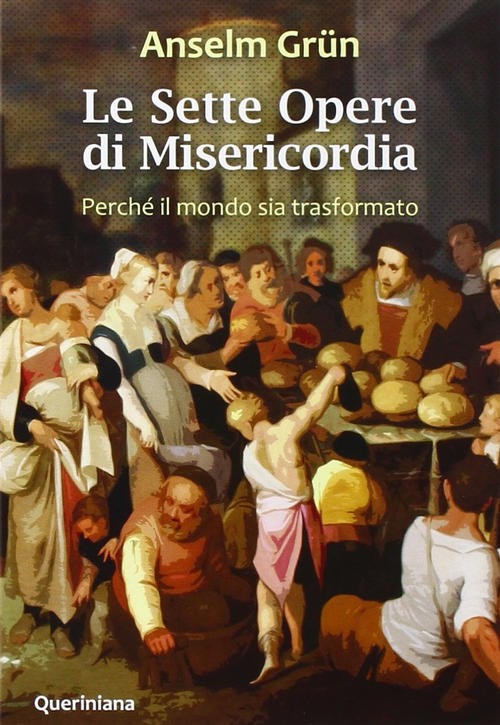 Le Sette Opere Di Misericordia. Perche Il Mondo Sia Trasformato. …