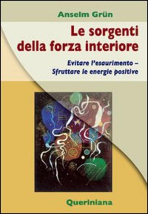 Le Sorgenti Della Forza Interiore. Evitare L'esaurimento. Sfruttare Le Energie …