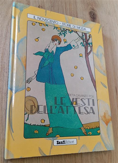 Le Vesti Dell'attesa. Il Novecento. Storie Di Moda