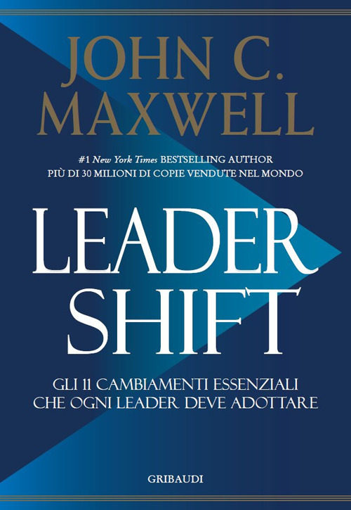 Leadershift. Gli 11 Cambiamenti Essenziali Che Ogni Leader Deve Adottare