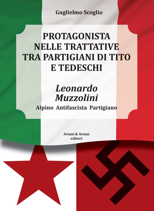 Leonardo Muzzolini. Protagonista Nelle Trattative Tra Partigiani Di Tito E …