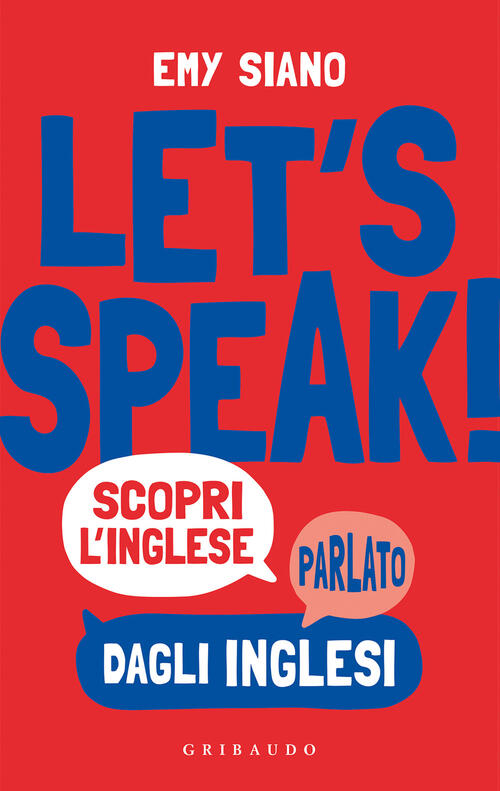 Let's Speak! Scopri Inglese Parlato Dagli Inglesi Emy Siano Gribaudo …