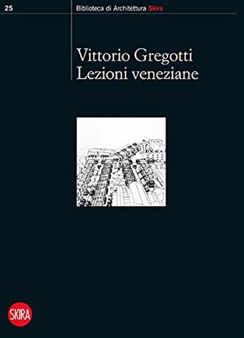 Lezioni Veneziane Vittorio Gregotti Skira 2016