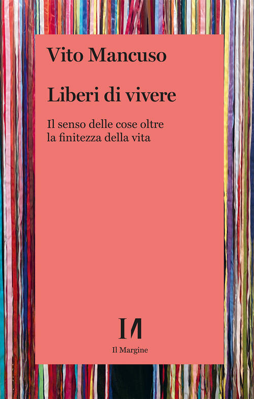 Liberi Di Vivere. Il Senso Delle Cose Oltre La Finitezza …
