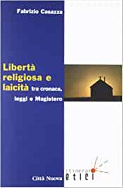 Liberta Religiosa E Laicita Tra Cronaca, Leggi E Magistero