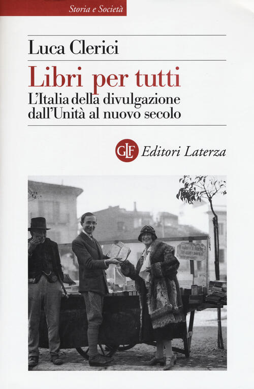 Libri Per Tutti. L'italia Della Divulgazione Dall'unita Al Nuovo Secolo …