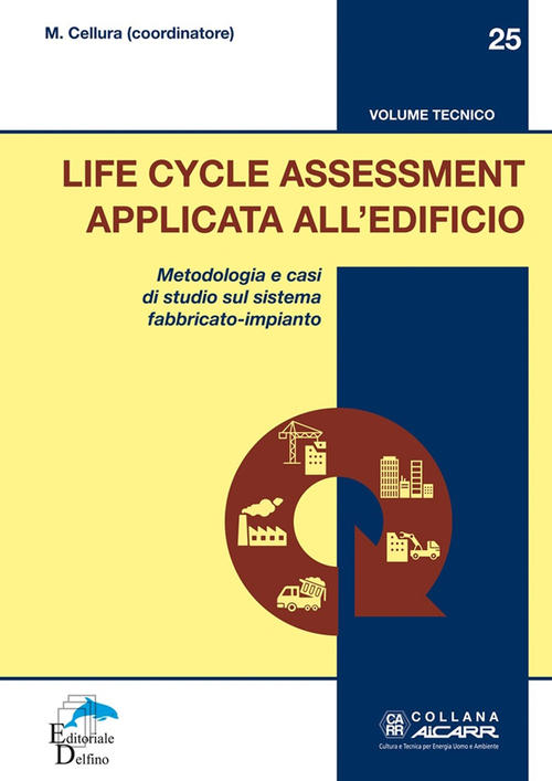 Life Cycle Assessment Applicata All'edificio. Metodologia E Casi Di Studio …