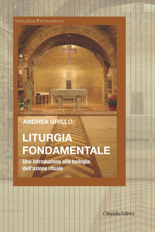 Liturgia Fondamentale. Una Introduzione Alla Teologia Dell'azione Rituale