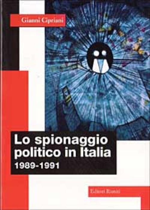 Lo Spionaggio Politico In Italia (1989-1991) Gianni Cipriani Editori Riuniti …