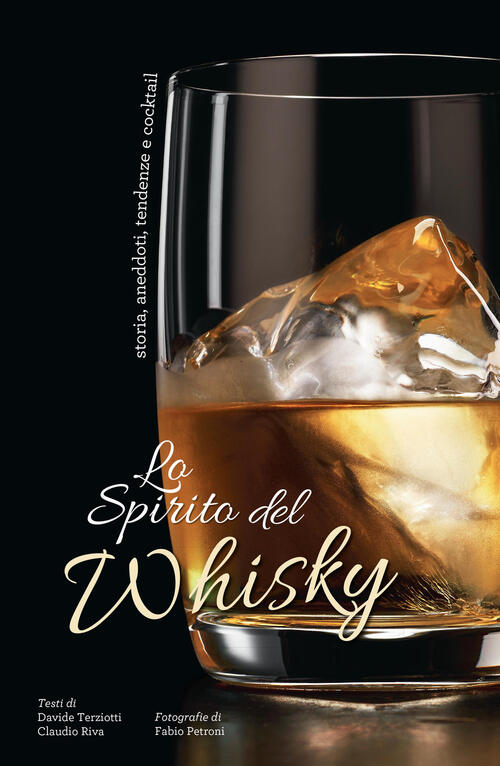 Lo Spirito Del Whisky. Storia, Aneddoti, Tendenze E Cocktail Davide …