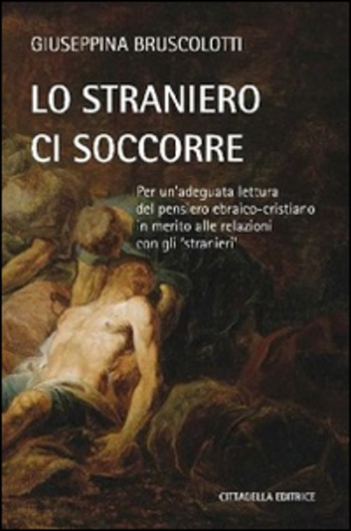 Lo Straniero Ci Soccorre. Per Un'adeguata Lettura Del Pensiero Ebraico-Cristiano …