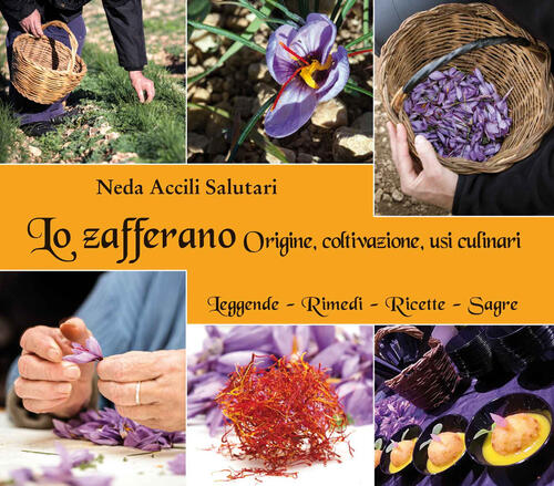 Lo Zafferano. Origine, Coltivazione, Usi Culinari Neda Accili Salutari Annulli