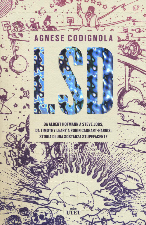Lsd. Da Albert Hofmann A Steve Jobs, Da Timothy Leary …