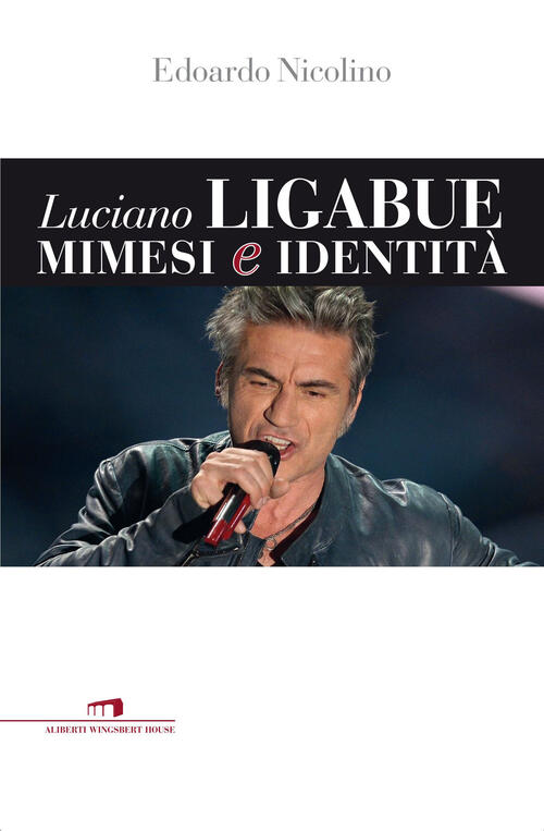 Luciano Ligabue. Mimesi E Identita