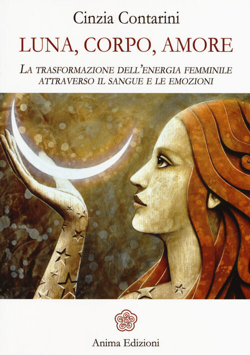 Luna, Corpo, Amore. La Trasformazione Dell'energia Femminile Attraverso Il San