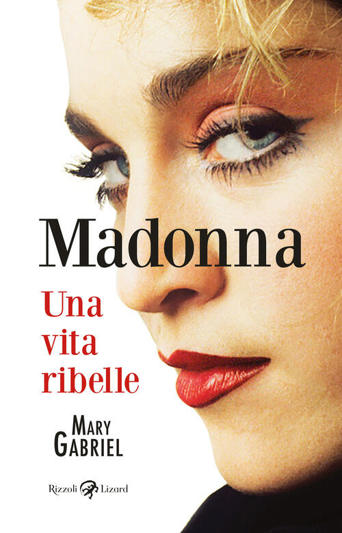 Madonna. Una Vita Ribelle. Ediz. Illustrata