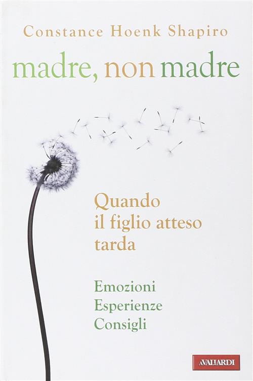 Madre, Non Madre. Quando Il Figlio Atteso Tarda. Emozioni, Esperienze, …