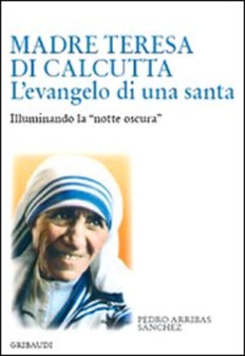 Madre Teresa Di Calcutta. L'evangelo Di Una Santa. Illuminando La …