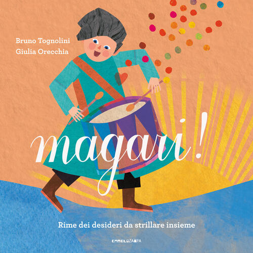 Magari! Rime Dei Desideri Da Strillare Insieme Bruno Tognolini Camelozampa …