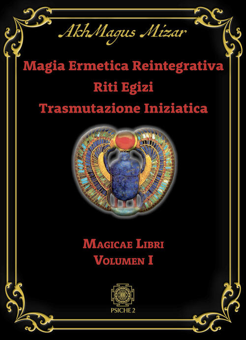 Magia Ermetica Reintegrativa. Riti Egizi. Trasmutazione Iniziatica. Vol. 1: Ma