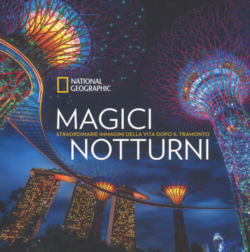 Magici Notturni. Straordinarie Immagini Della Vita Dopo Il Tramonto