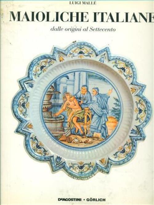 Maioliche Italiane Dalle Origini Al Settecento