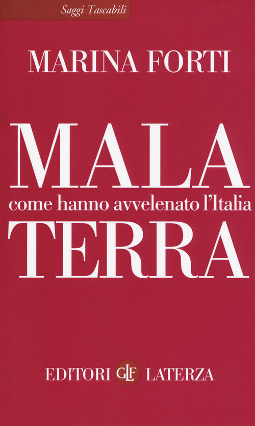 Mala Terra. Come Hanno Avvelenato L'italia Marina Forti Laterza 2018