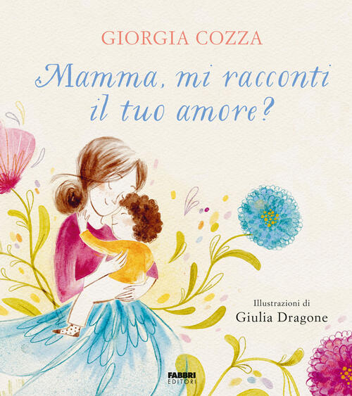 Mamma, Mi Racconti Il Tuo Amore? Giorgia Cozza, Giulia Dragone …