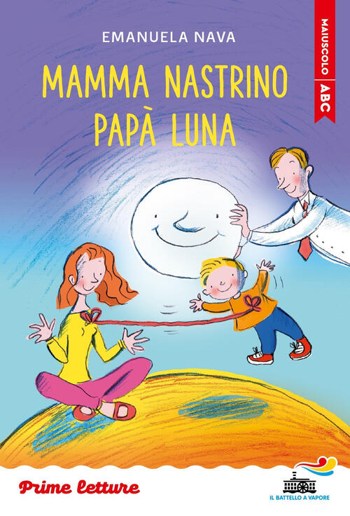 Mamma Nastrino, Papa Luna. Stampatello Maiuscolo Emanuela Nava Piemme 2025