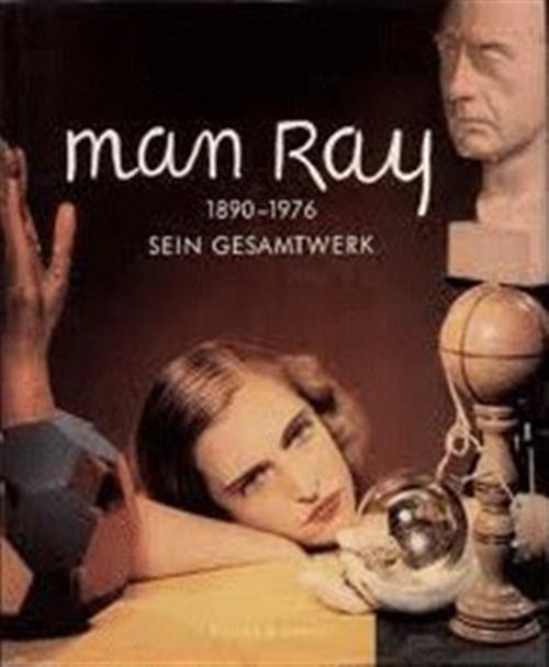 Man Ray 1890-1976 Sein Gesamtwerk
