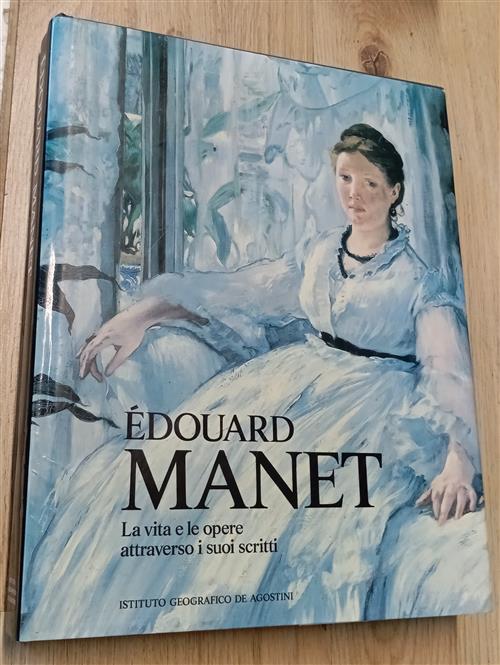 Manet. La Vita E Le Opere Attraverso I Suoi Scritti …