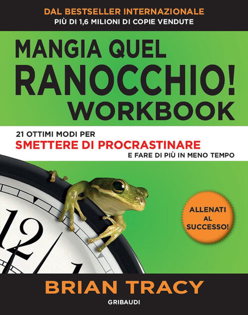 Mangia Quel Ranocchio. Workbook. 21 Ottimi Modi Per Smettere Di …