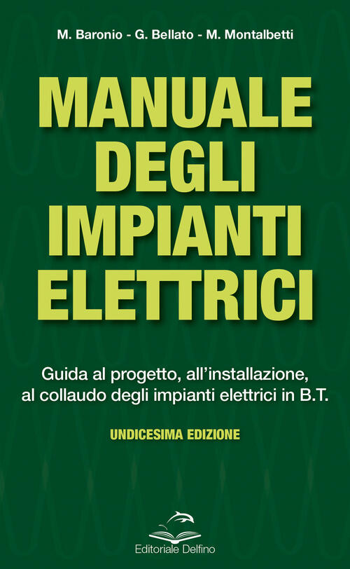 Manuale Degli Impianti Elettrici. Guida Al Progetto, All'installazione Ed Al …