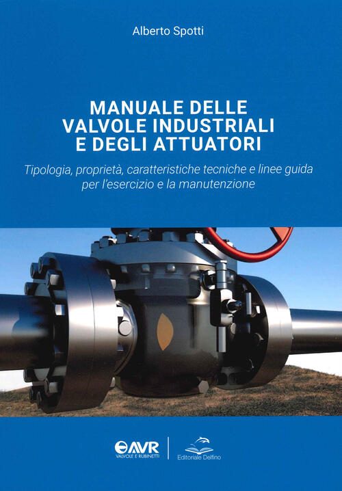 Manuale Delle Valvole Industriali E Degli Attuatori. Tipologia, Proprieta, Caratteristiche …