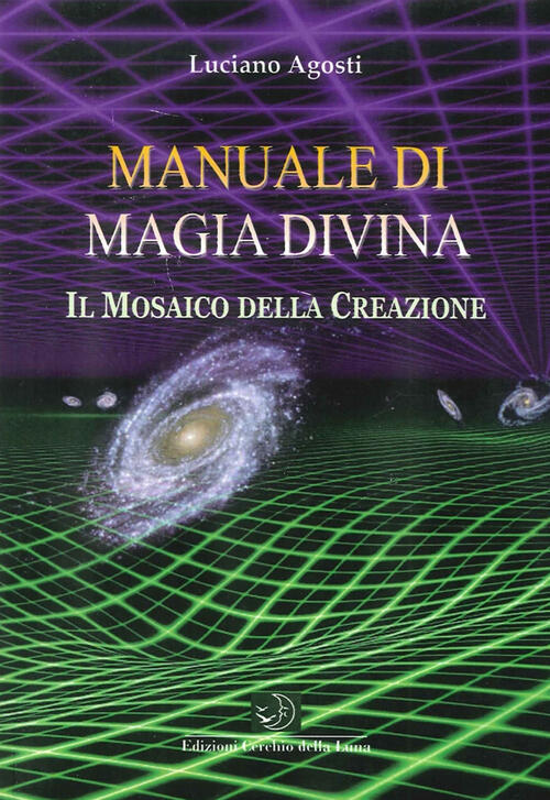 Manuale Di Magia Divina. Il Mosaico Della Creazione Luciano Agosti …