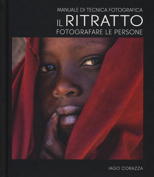 Manuale Di Tecnica Fotografica. Il Ritratto. Fotografare Le Persone. Ediz. …