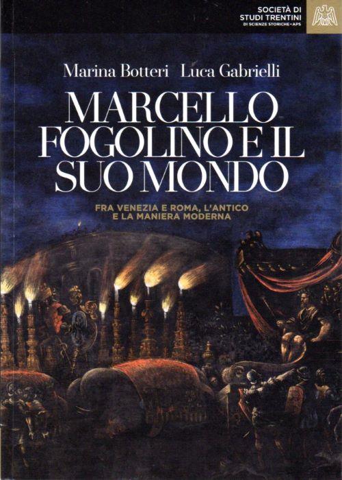 Marcello Fogolino E Il Suo Mondo Marina Botteri, Luca Gabrielli …