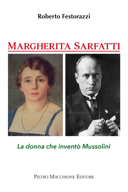 Margherita Sarfatti. La Donna Che Invento Mussolini