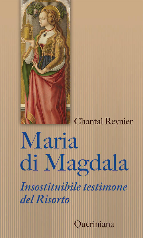 Maria Di Magdala. Insostituibile Testimone Del Risorto Chantal Reynier Querini