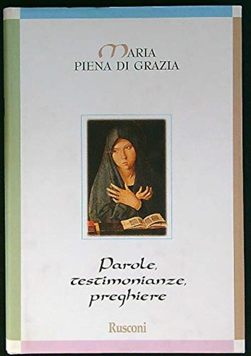 Maria Piena Di Grazia. Parole, Testimonianze, Preghiere