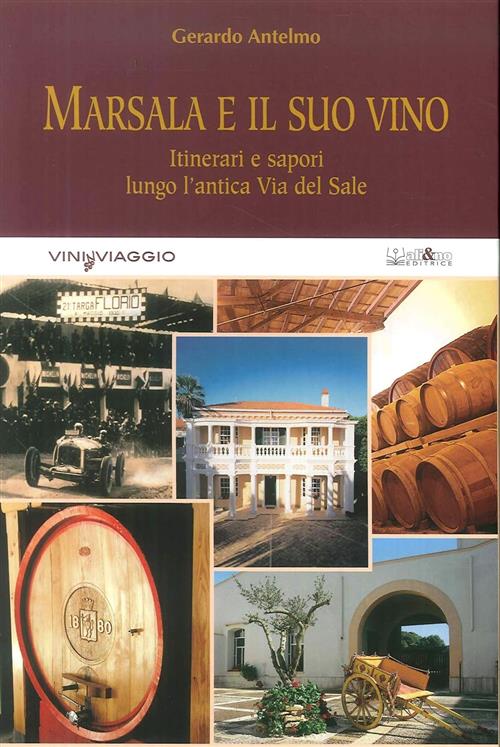 Marsala E Il Suo Vino. Itinerari E Sapori Lungo L'antica …