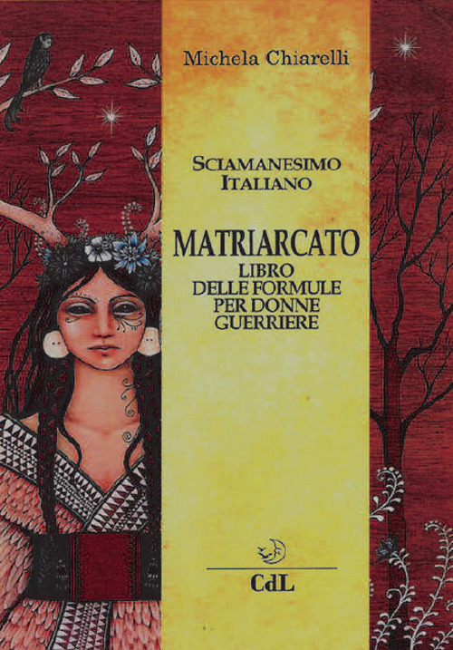 Matriarcato. Il Libro Delle Formule Per Donne Guerriere